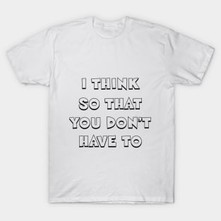 I think so that you don't have to T-Shirt